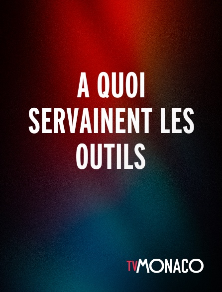 TV Monaco - A quoi servainent les outils