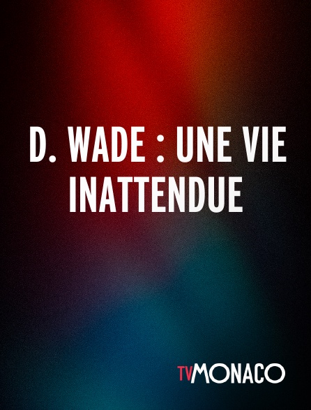 TV Monaco - D. Wade : Une vie inattendue