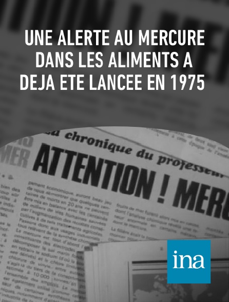 INA - Une alerte au mercure dans les aliments a déjà été lancée en 1975