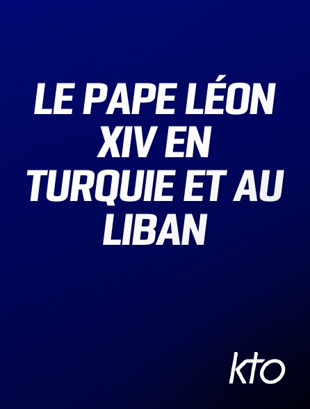KTO - Le pape Léon XIV en Turquie et au Liban