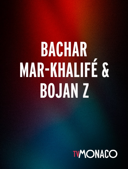 TV Monaco - Bachar Mar-Khalifé & Bojan Z