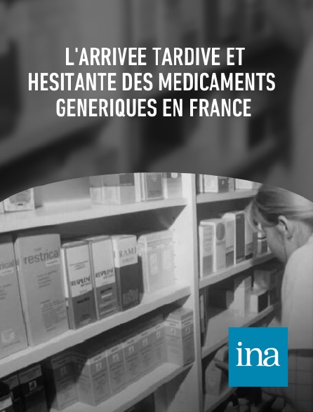 INA - L'arrivée tardive et hésitante des médicaments génériques en France