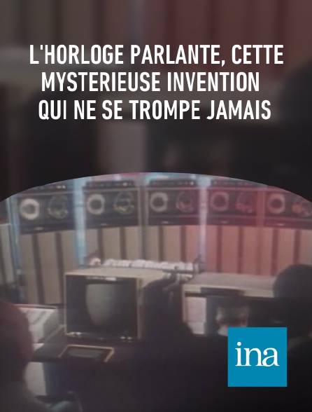 INA - L'horloge parlante, cette mystérieuse invention qui ne se trompe jamais