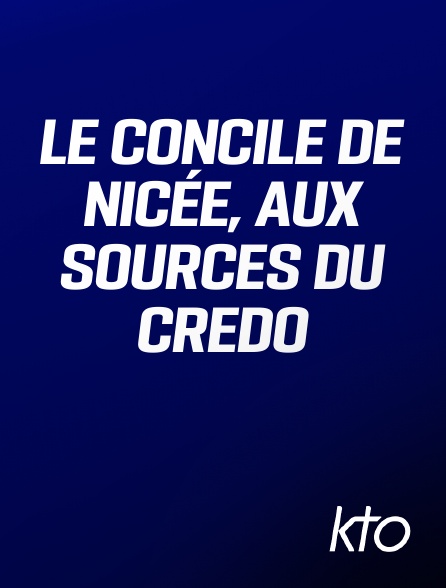 KTO - Le Concile de Nicée, aux sources du Credo
