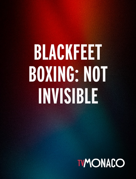 TV Monaco - Blackfeet Boxing: Not invisible
