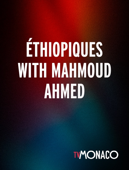 TV Monaco - Éthiopiques with Mahmoud Ahmed