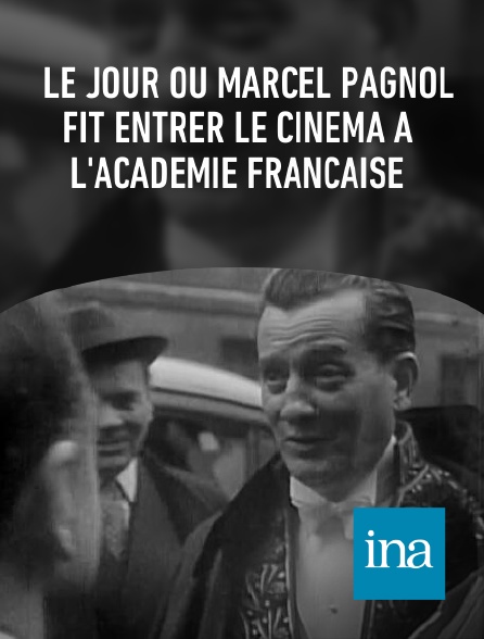 INA - Le jour où Marcel Pagnol fit entrer le cinéma à l'Académie française