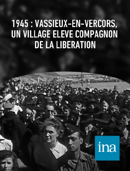 INA - 1945 : Vassieux-en-Vercors, un village élevé Compagnon de la Libération