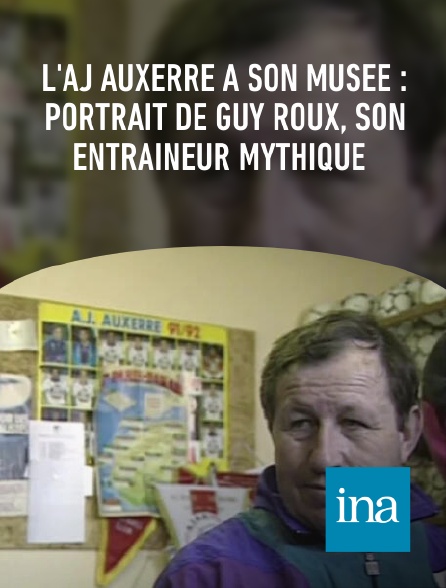 INA - L'AJ Auxerre a son musée : portrait de Guy Roux, son entraîneur mythique