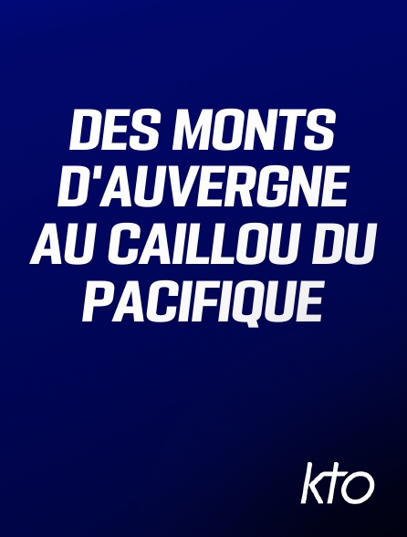 KTO - Des Monts d'Auvergne au Caillou du Pacifique