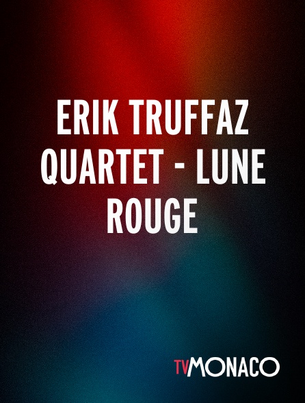 TV Monaco - ERIK TRUFFAZ QUARTET - LUNE ROUGE