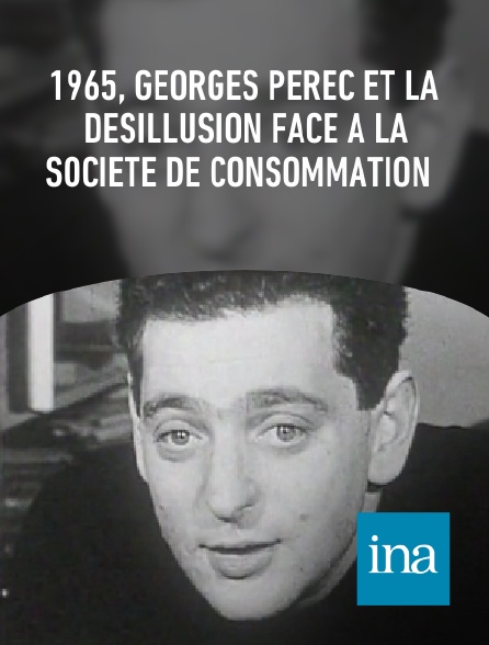 INA - 1965, Georges Perec et la désillusion face à la société de consommation