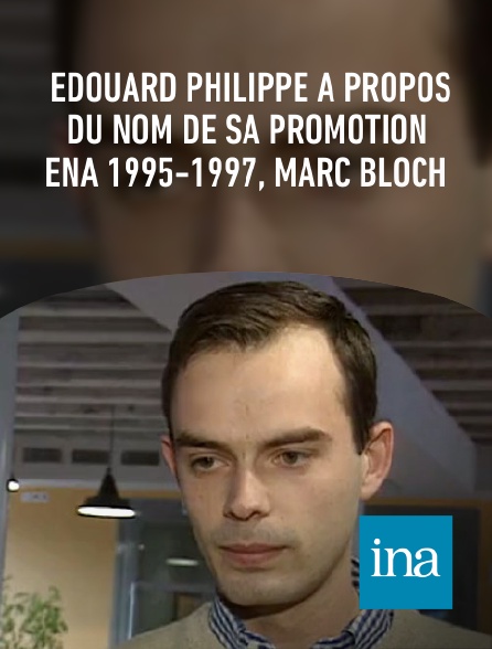 INA - Edouard Philippe à propos du nom de sa promotion ENA 1995-1997, Marc Bloch