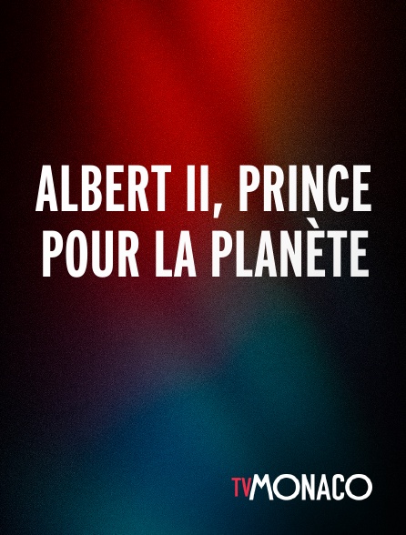 TV Monaco - Albert II, prince pour la planète