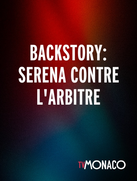 TV Monaco - Backstory: Serena contre l'arbitre