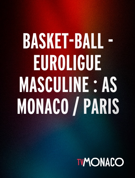 TV Monaco - Basket-ball - Euroligue masculine : AS Monaco / Paris