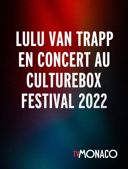 TV Monaco - Lulu Van Trapp en concert au Culturebox Festival 2022