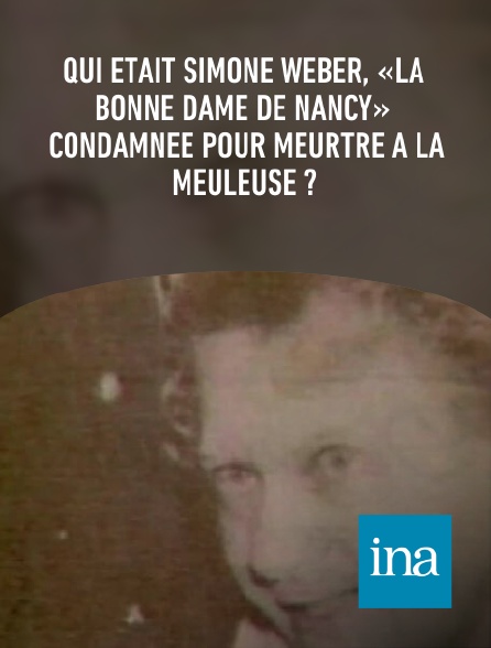 INA - Qui était Simone Weber, «la bonne dame de Nancy» condamnée pour meurtre à la meuleuse ?