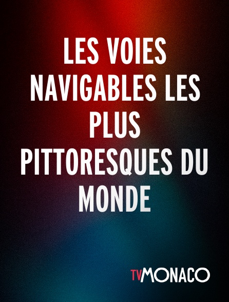 TV Monaco - Les voies navigables les plus pittoresques du monde