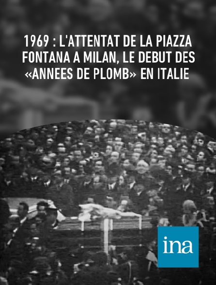 INA - 1969 : l'attentat de la Piazza Fontana à Milan, le début des «années de plomb» en Italie