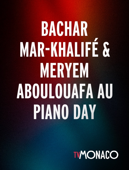 TV Monaco - Bachar Mar-Khalifé & Meryem Aboulouafa au Piano Day