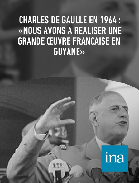 INA - Charles de Gaulle en 1964 : «Nous avons à réaliser une grande œuvre française en Guyane»