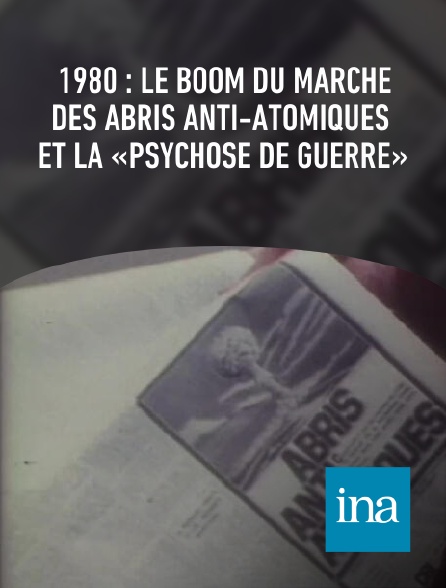 INA - 1980 : le boom du marché des abris anti-atomiques et la «psychose de guerre»