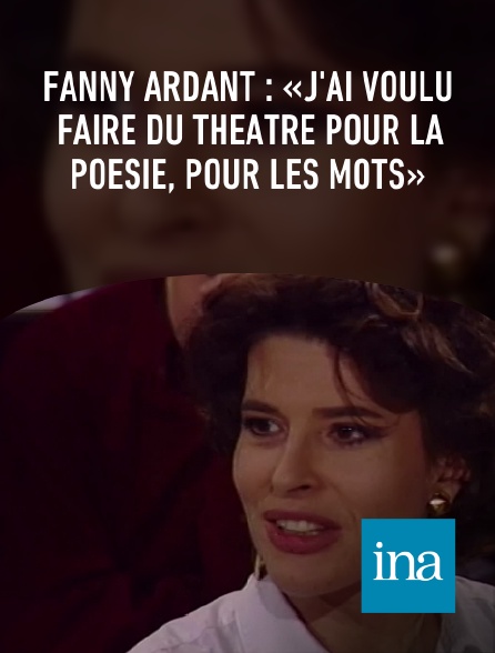 INA - Fanny Ardant : «J'ai voulu faire du théâtre pour la poésie, pour les mots»