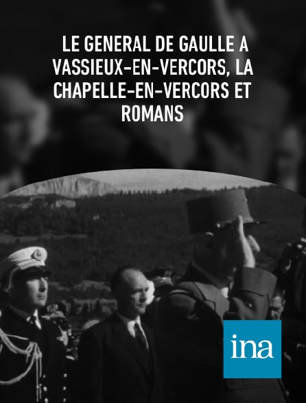INA - Le Général De Gaulle à Vassieux-en-Vercors, La Chapelle-en-Vercors et Romans