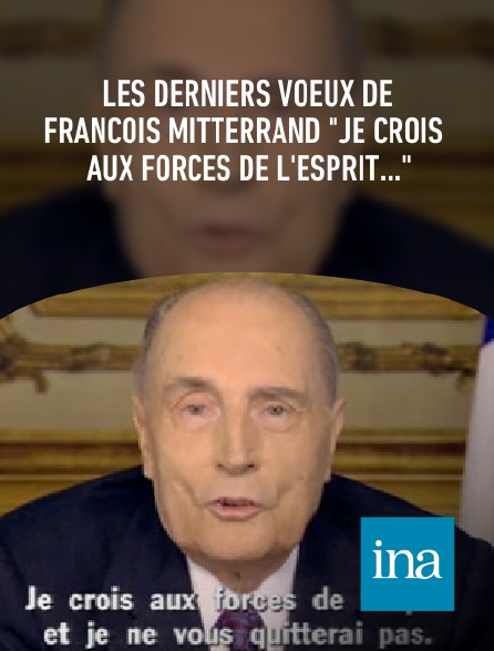 INA - Les derniers voeux de François Mitterrand "Je crois aux forces de l'esprit..."