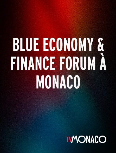 TV Monaco - Blue Economy & Finance Forum à Monaco