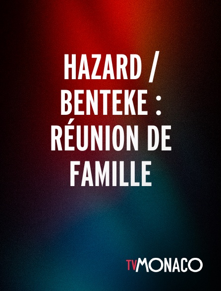 TV Monaco - Hazard / Benteke : réunion de famille