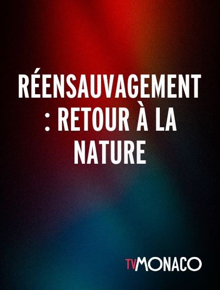 TV Monaco - Réensauvagement : Retour à la nature