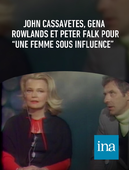 INA - John Cassavetes, Gena Rowlands et Peter Falk pour “une femme sous influence”