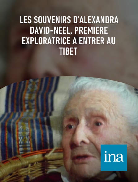 INA - Les souvenirs d'Alexandra David-Néel, première exploratrice à entrer au Tibet