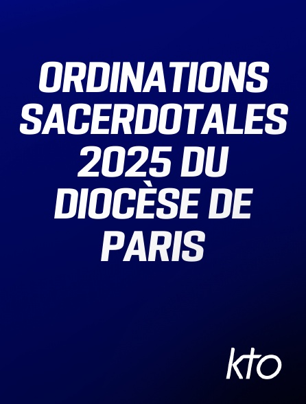 KTO - Ordinations sacerdotales 2025 du diocèse de Paris
