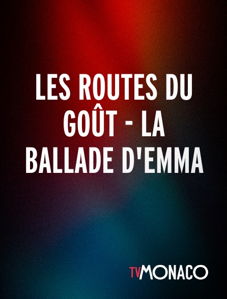 TV Monaco - LES ROUTES DU GOÛT - LA BALLADE D'EMMA