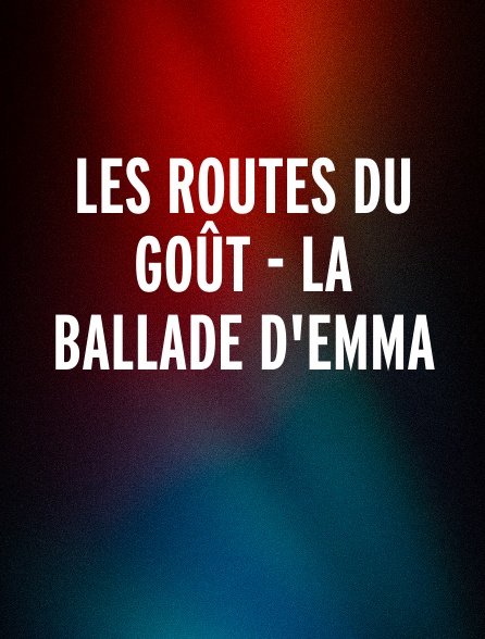 Les routes du goût - La ballade d'Emma