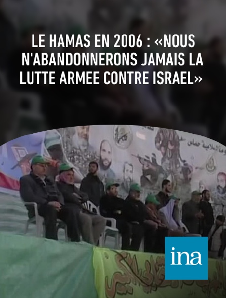 INA - Le Hamas en 2006 : «Nous n'abandonnerons jamais la lutte armée contre Israël»