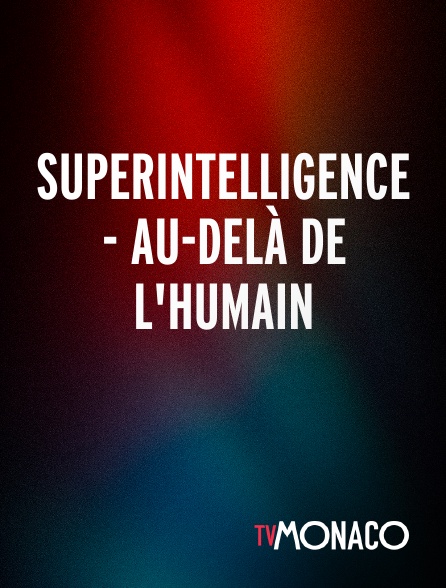 TV Monaco - Superintelligence - Au-delà de l'humain
