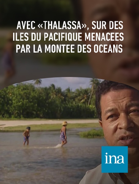 INA - Avec «Thalassa», sur des îles du Pacifique menacées par la montée des océans