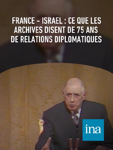 INA - France - Israël : ce que les archives disent de 75 ans de relations diplomatiques