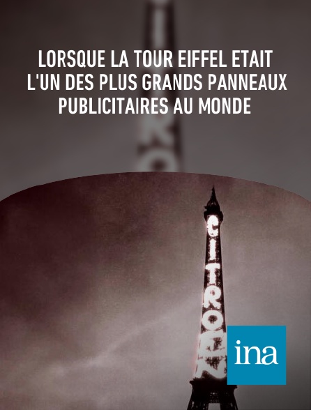 INA - Lorsque la tour Eiffel était l'un des plus grands panneaux publicitaires au monde