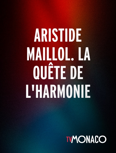 TV Monaco - Aristide Maillol. La quête de l'harmonie