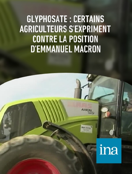 INA - Glyphosate : certains agriculteurs s'expriment contre la position d'Emmanuel Macron