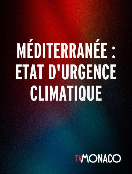 TV Monaco - Méditerranée : Etat d'urgence climatique