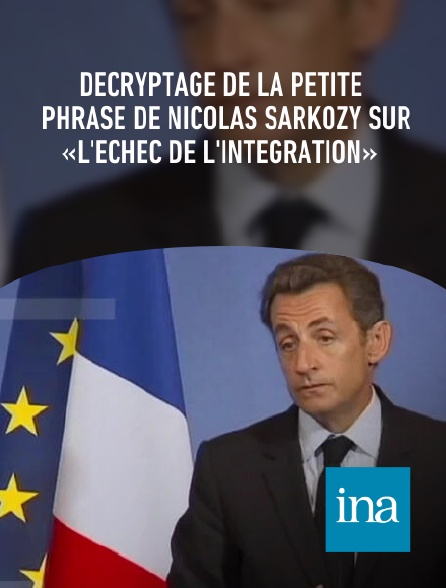INA - Décryptage de la petite phrase de Nicolas Sarkozy sur «l'échec de l'intégration»