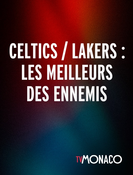 TV Monaco - Celtics / Lakers : Les meilleurs des ennemis