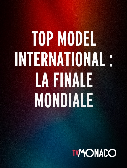 TV Monaco - Top Model International : La Finale Mondiale