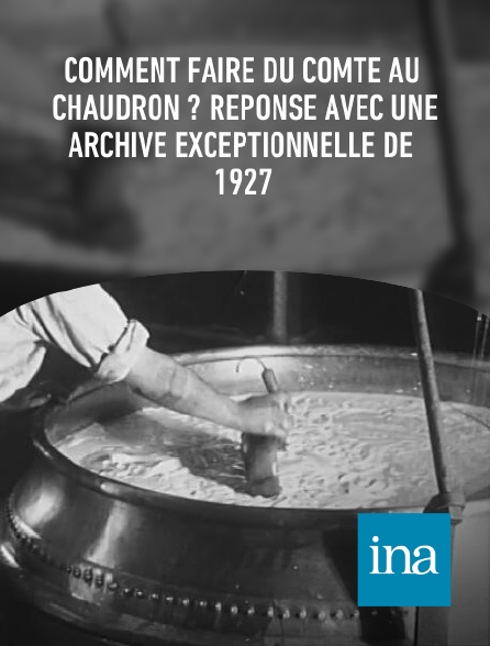 INA - Comment faire du comté au chaudron ? Réponse avec une archive exceptionnelle de 1927